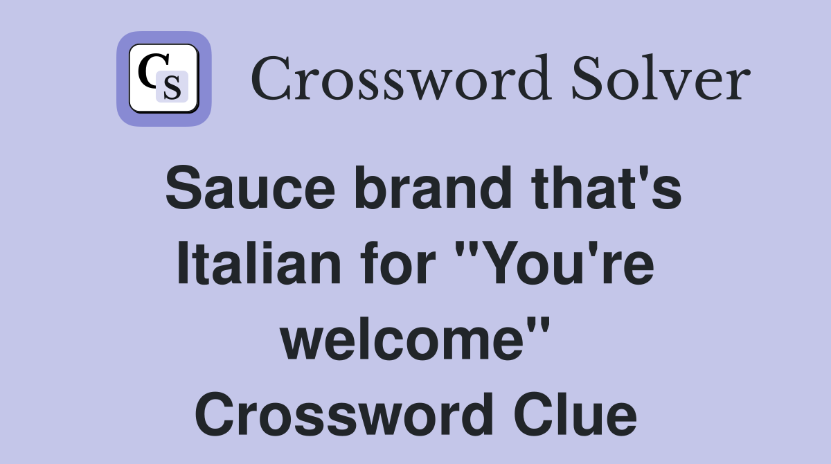 Sauce brand that's Italian for "You're welcome" Crossword Clue