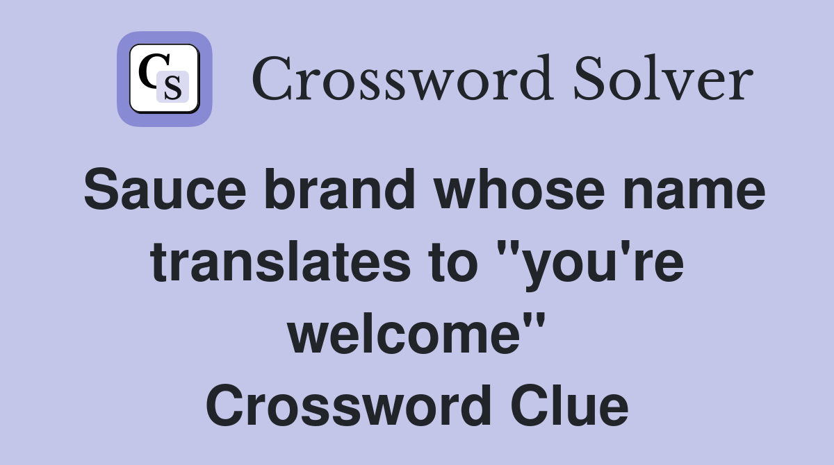 Sauce brand whose name translates to "you're welcome" Crossword Clue