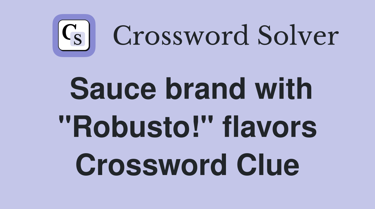 Sauce brand with "Robusto!" flavors Crossword Clue