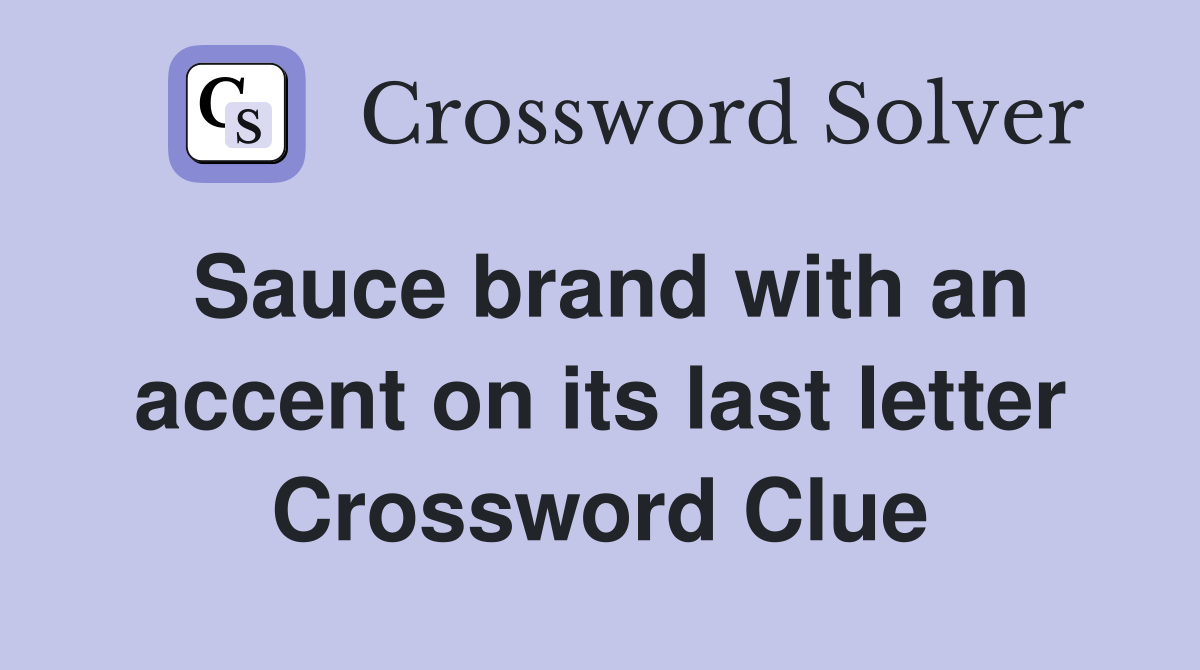 Sauce brand with an accent on its last letter Crossword Clue