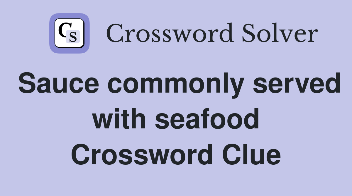 Sauce commonly served with seafood Crossword Clue
