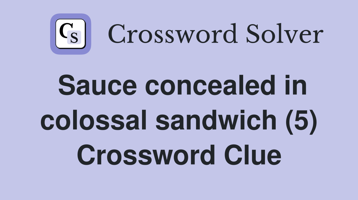 Sauce concealed in colossal sandwich (5) Crossword Clue