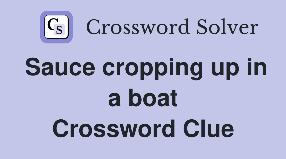 Sauce cropping up in a boat Crossword Clue