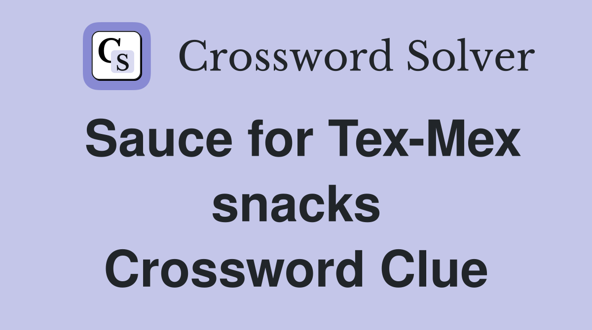 Sauce for Tex-Mex snacks Crossword Clue
