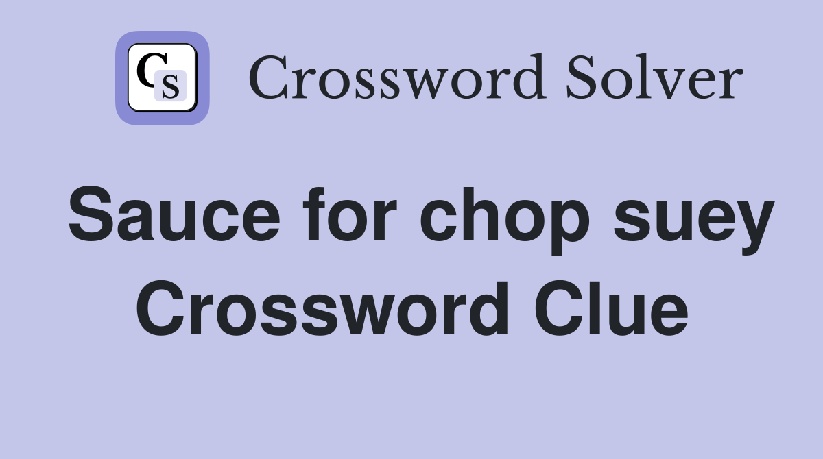 Sauce for chop suey Crossword Clue