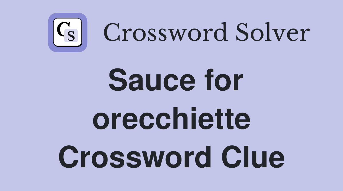 Sauce for orecchiette Crossword Clue