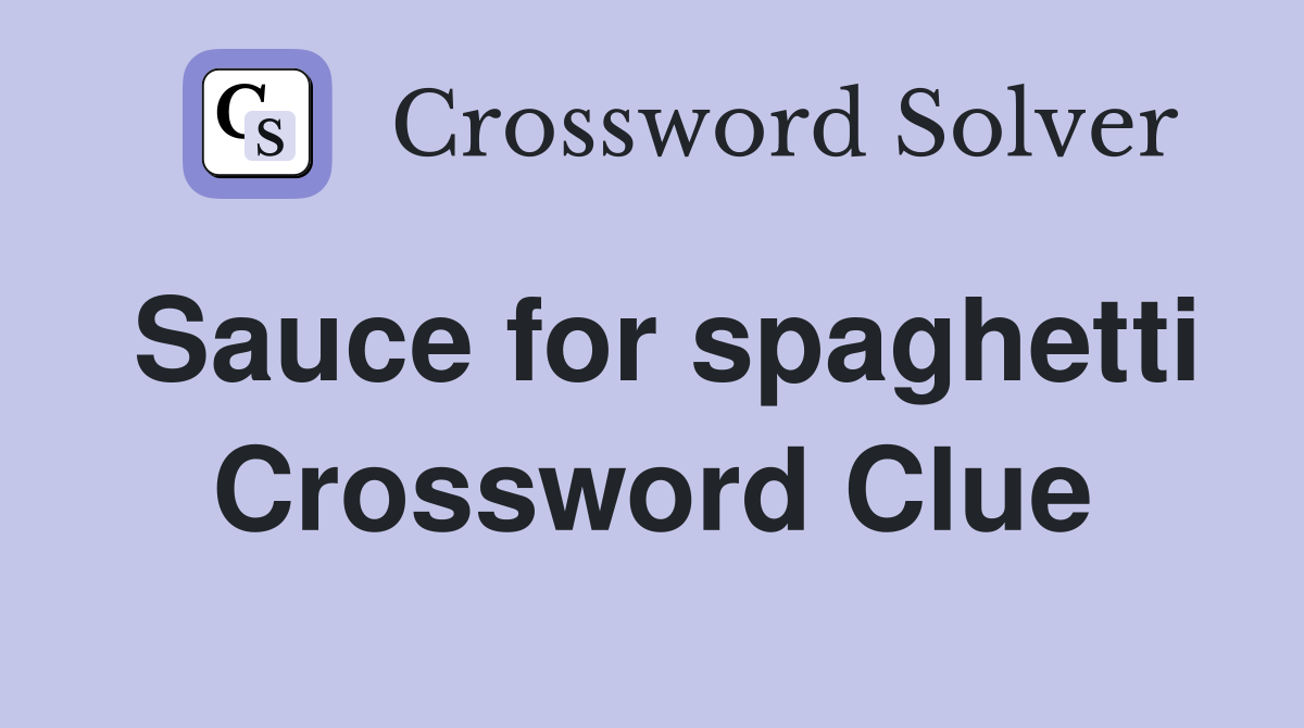 Sauce for spaghetti Crossword Clue