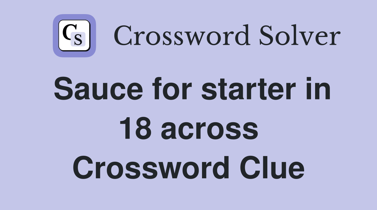 Sauce for starter in 18 across Crossword Clue