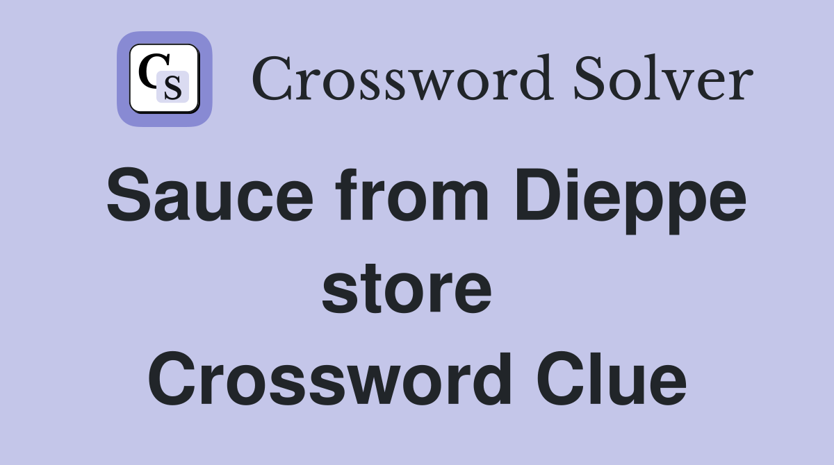 Sauce from Dieppe store  Crossword Clue