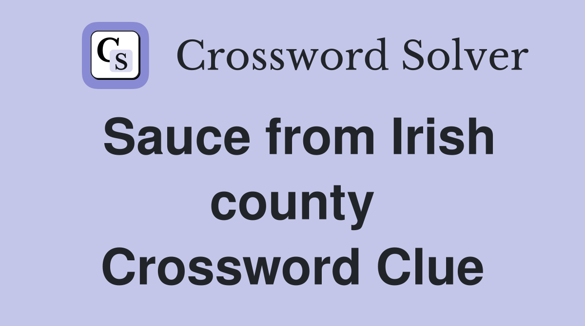 Sauce from Irish county Crossword Clue