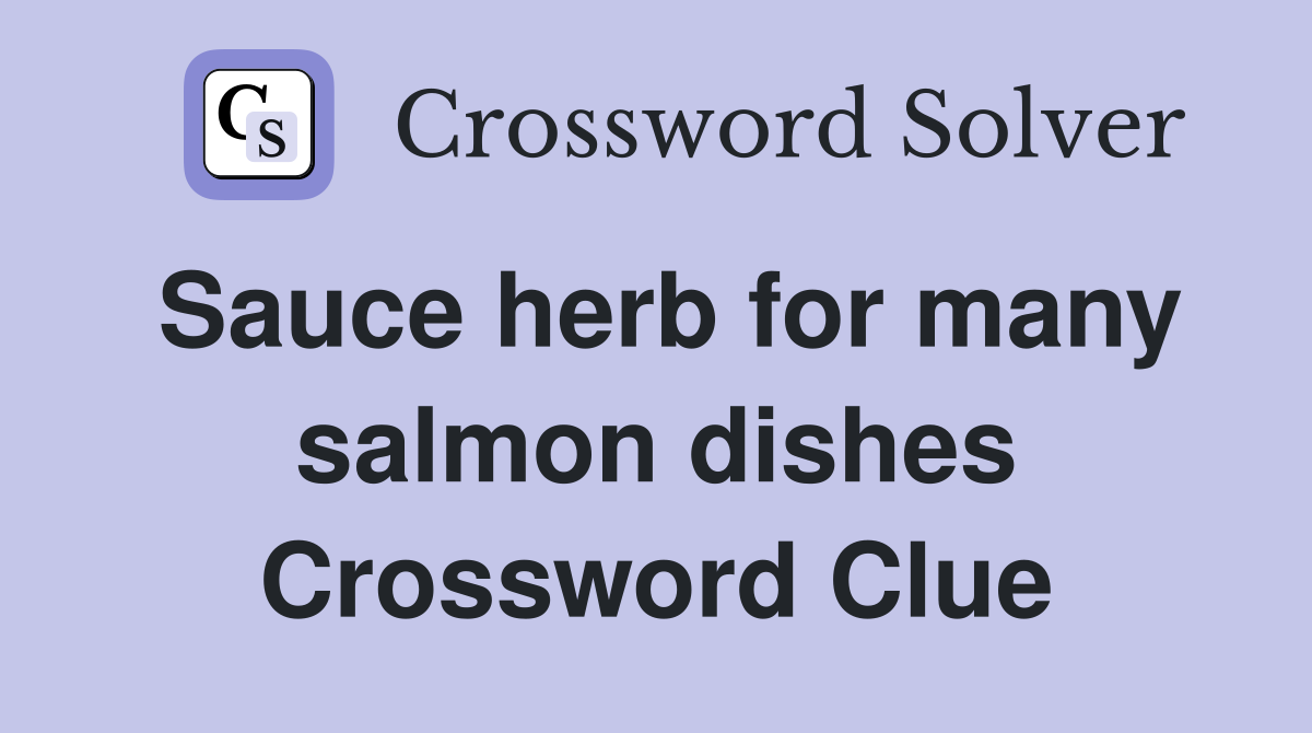 Sauce herb for many salmon dishes Crossword Clue