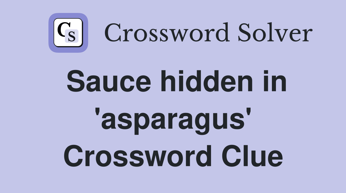 Sauce hidden in 'asparagus' Crossword Clue