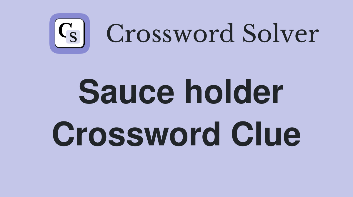 Sauce holder Crossword Clue