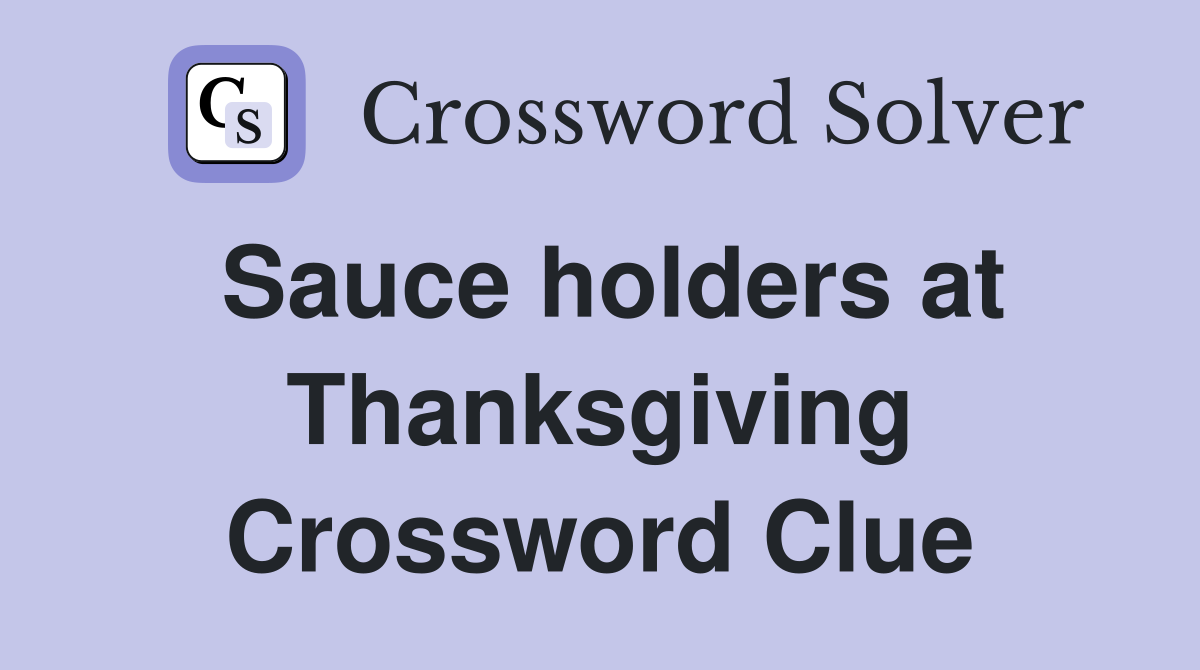 Sauce holders at Thanksgiving Crossword Clue