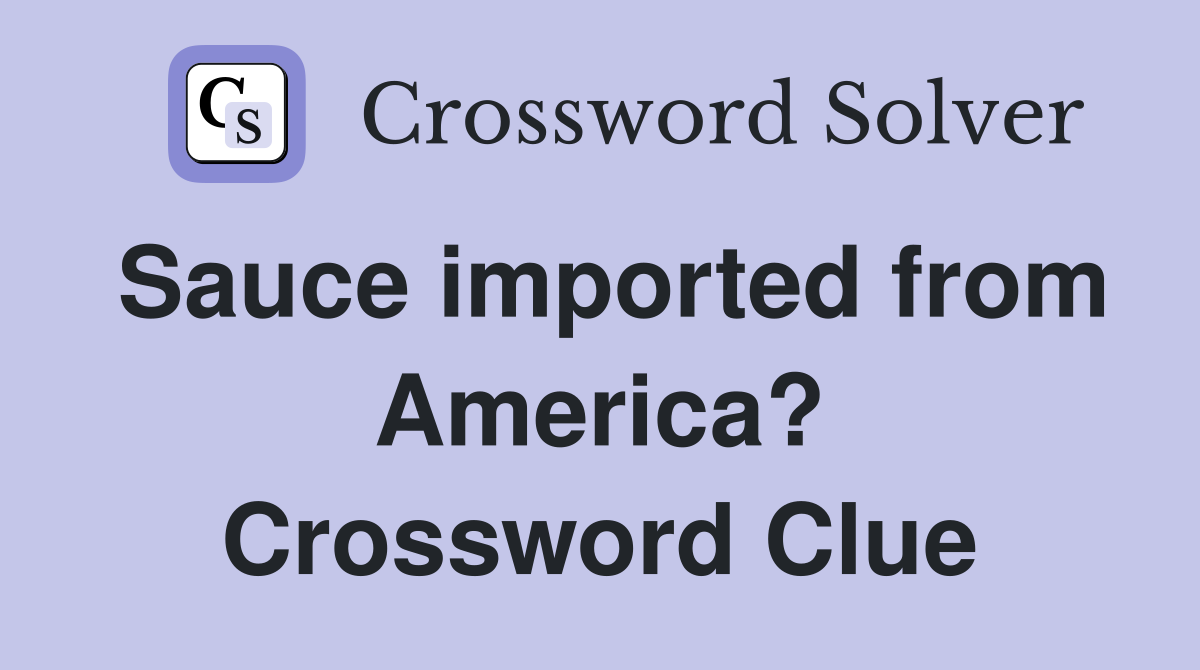 Sauce imported from America? Crossword Clue