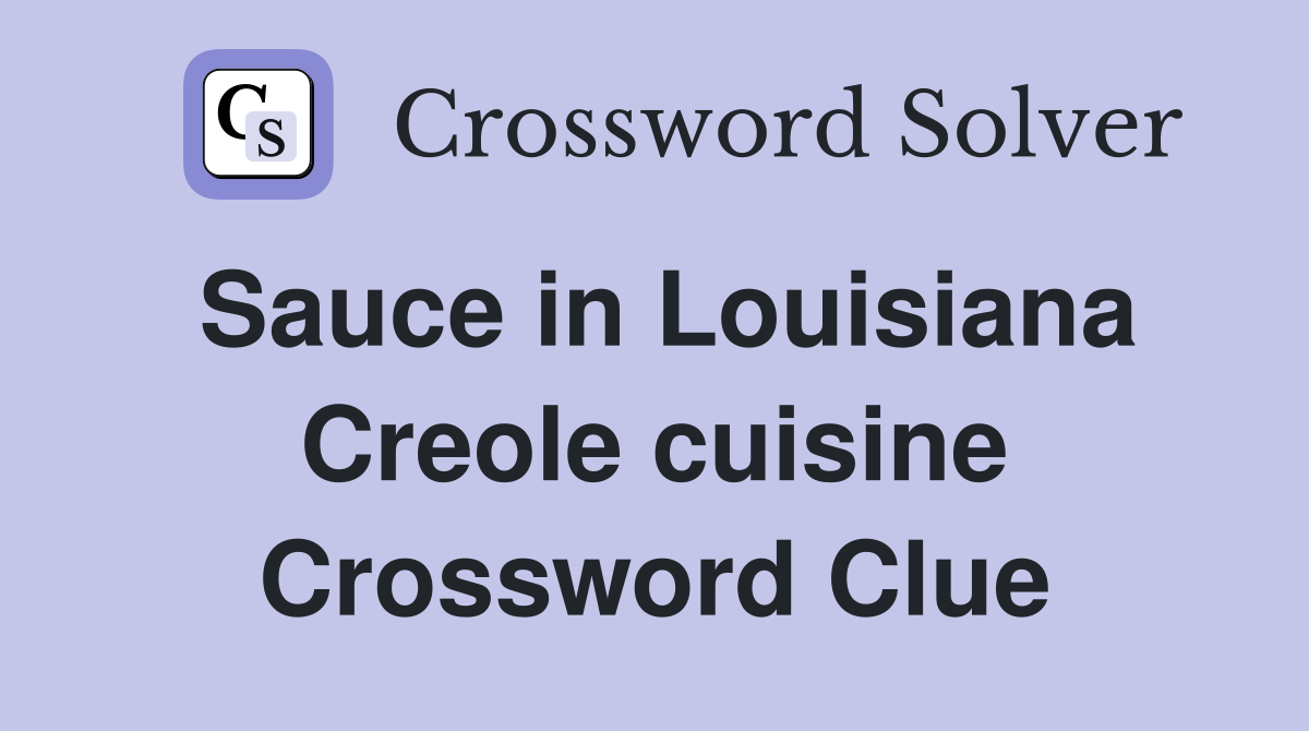 Sauce in Louisiana Creole cuisine Crossword Clue