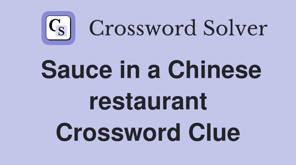 Sauce in a Chinese restaurant Crossword Clue