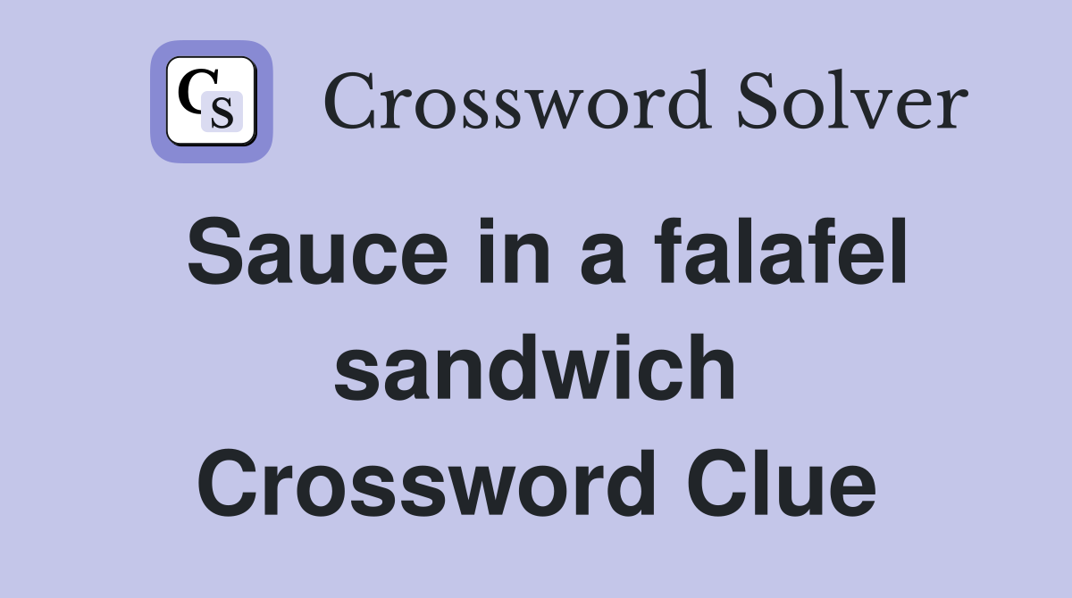 Sauce in a falafel sandwich Crossword Clue