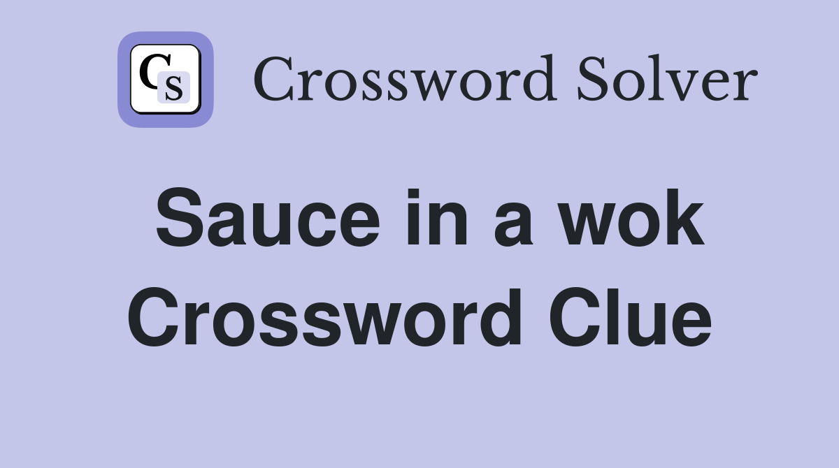 Sauce in a wok Crossword Clue