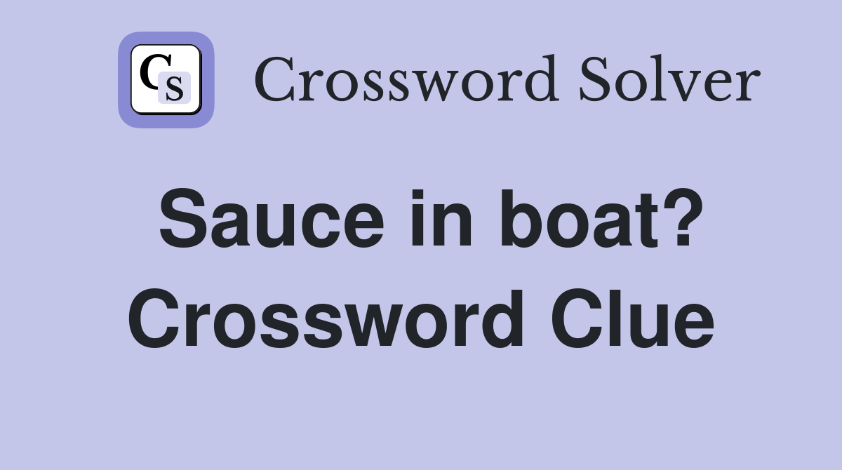 Sauce in boat? Crossword Clue Answers Crossword Solver