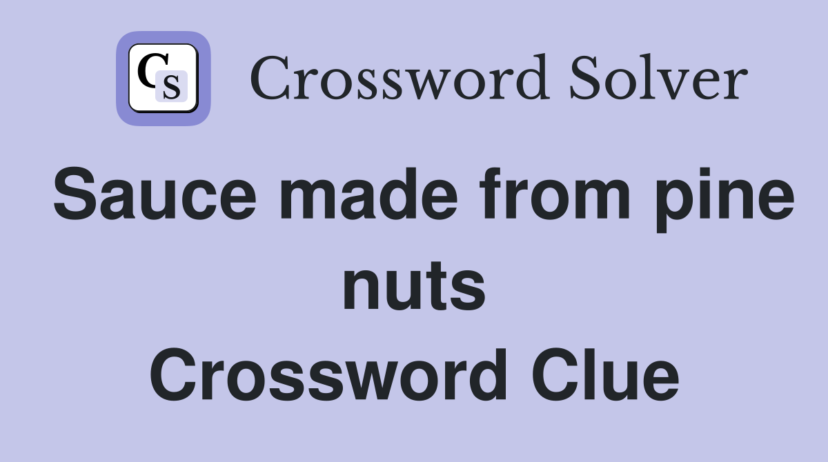 Sauce made from pine nuts Crossword Clue
