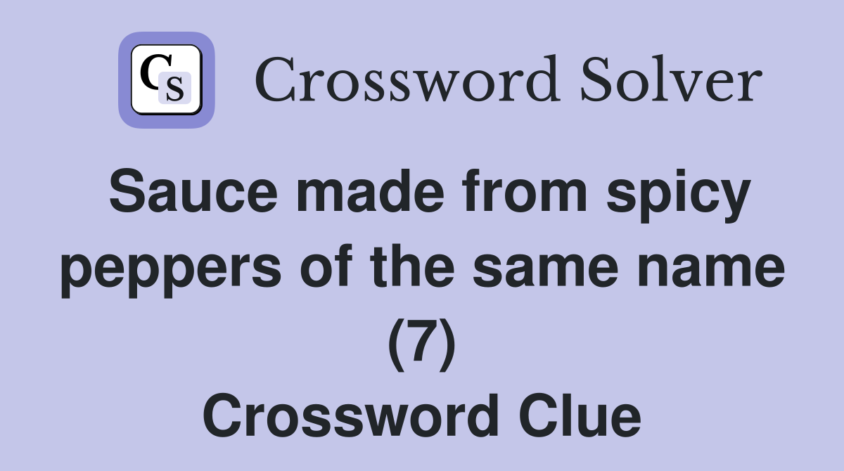 Sauce made from spicy peppers of the same name (7) Crossword Clue