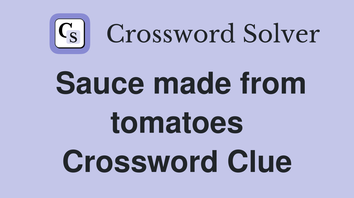Sauce made from tomatoes Crossword Clue
