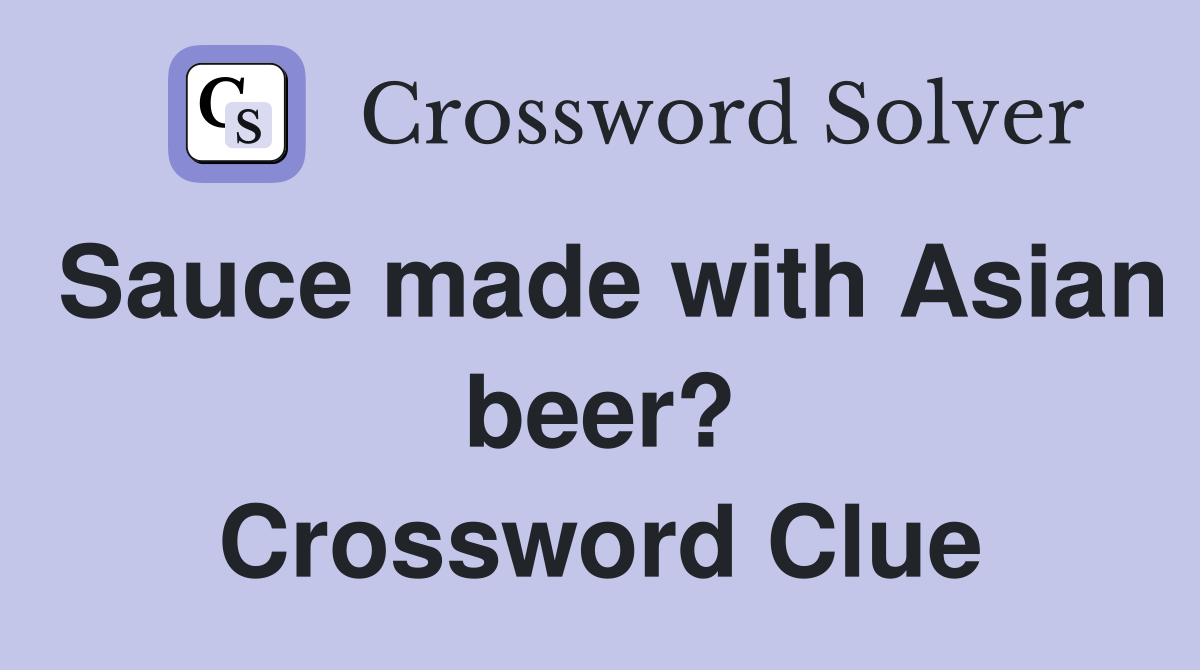 Sauce made with Asian beer? Crossword Clue