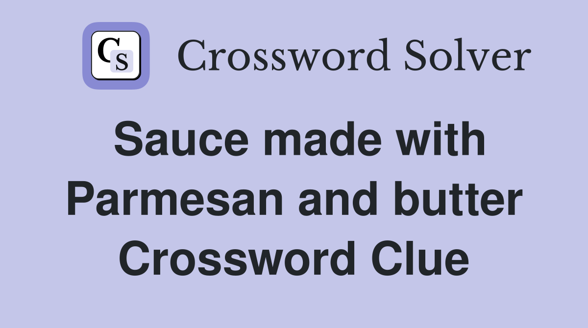 Sauce made with Parmesan and butter Crossword Clue