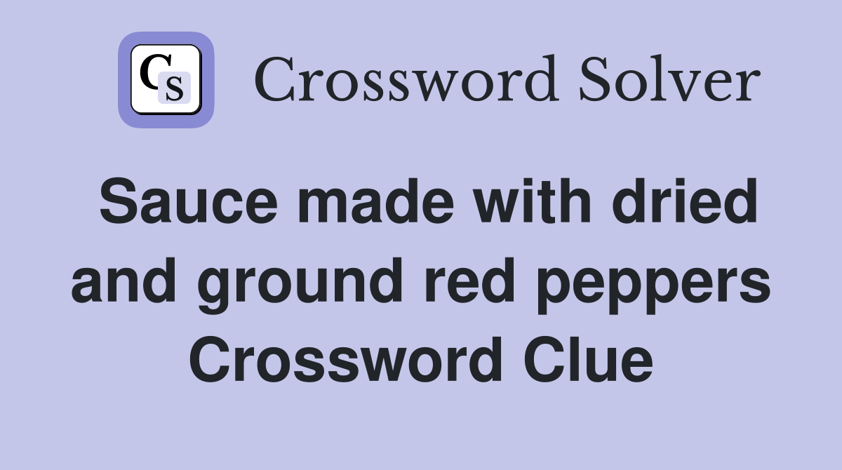 Sauce made with dried and ground red peppers Crossword Clue