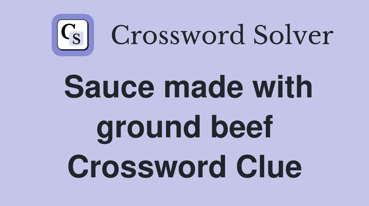 Sauce made with ground beef Crossword Clue