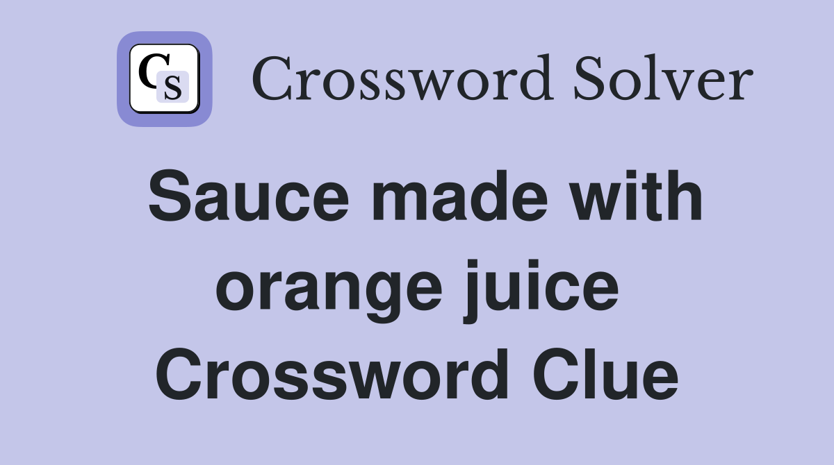 Sauce made with orange juice Crossword Clue