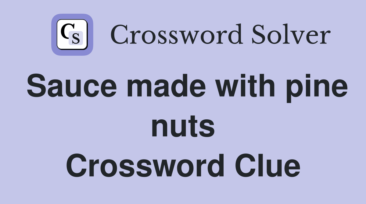 Sauce made with pine nuts Crossword Clue