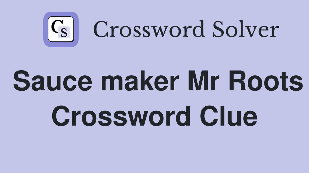 Sauce maker Mr Roots Crossword Clue