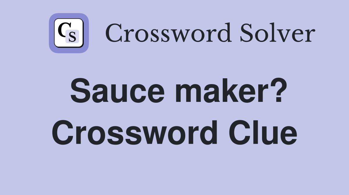 Sauce maker? Crossword Clue