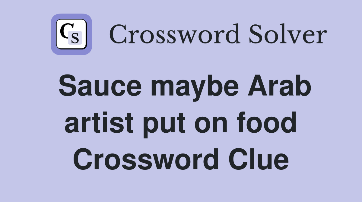 Sauce maybe Arab artist put on food Crossword Clue