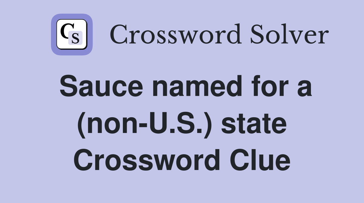 Sauce named for a (non-U.S.) state Crossword Clue