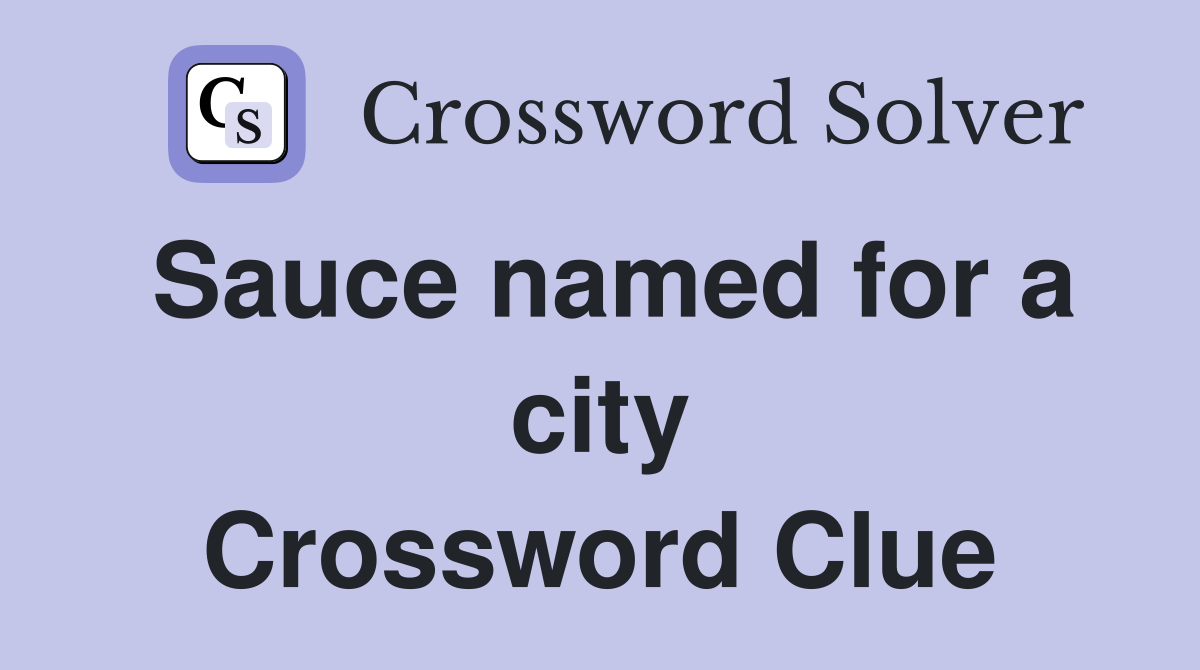 Sauce named for a city Crossword Clue