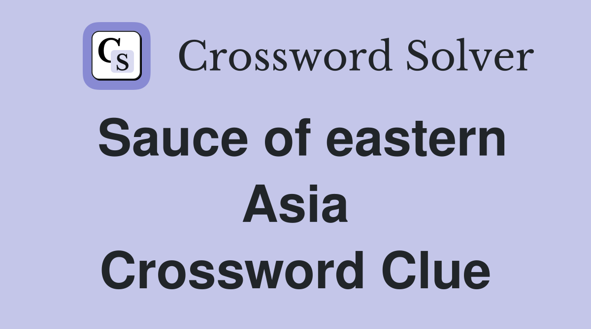 Sauce of eastern Asia Crossword Clue