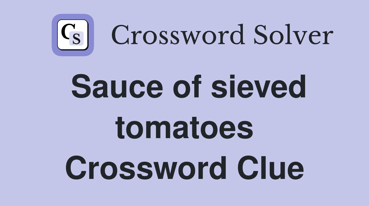 Sauce of sieved tomatoes Crossword Clue