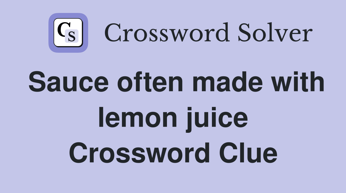Sauce often made with lemon juice Crossword Clue