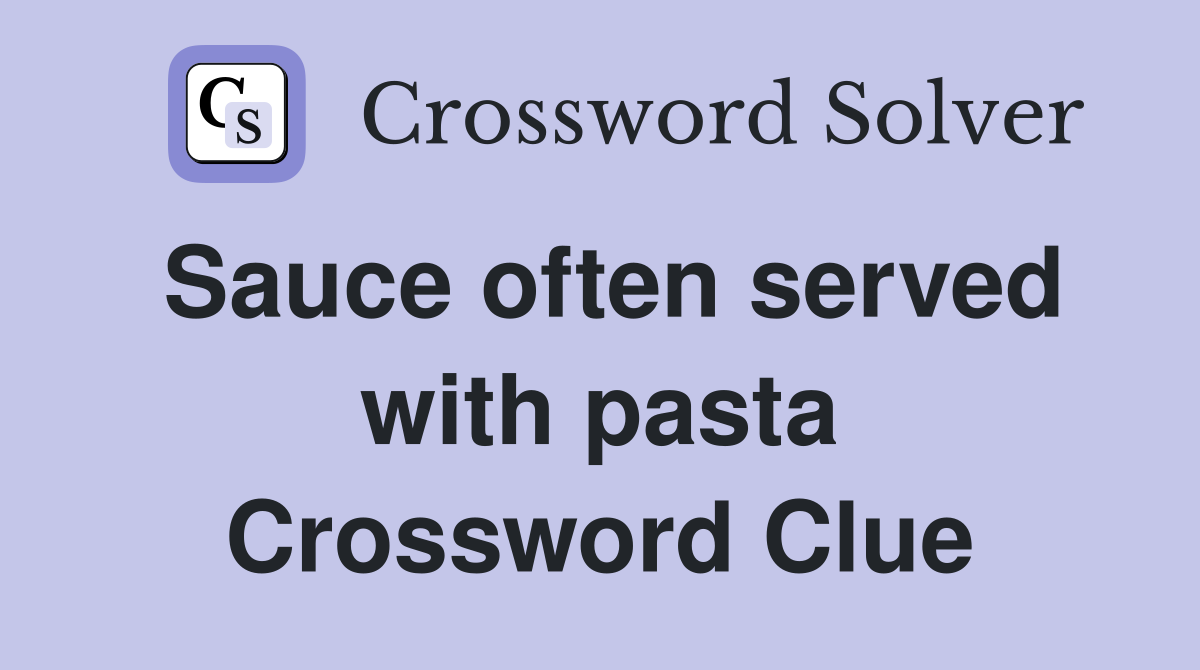 Sauce often served with pasta Crossword Clue