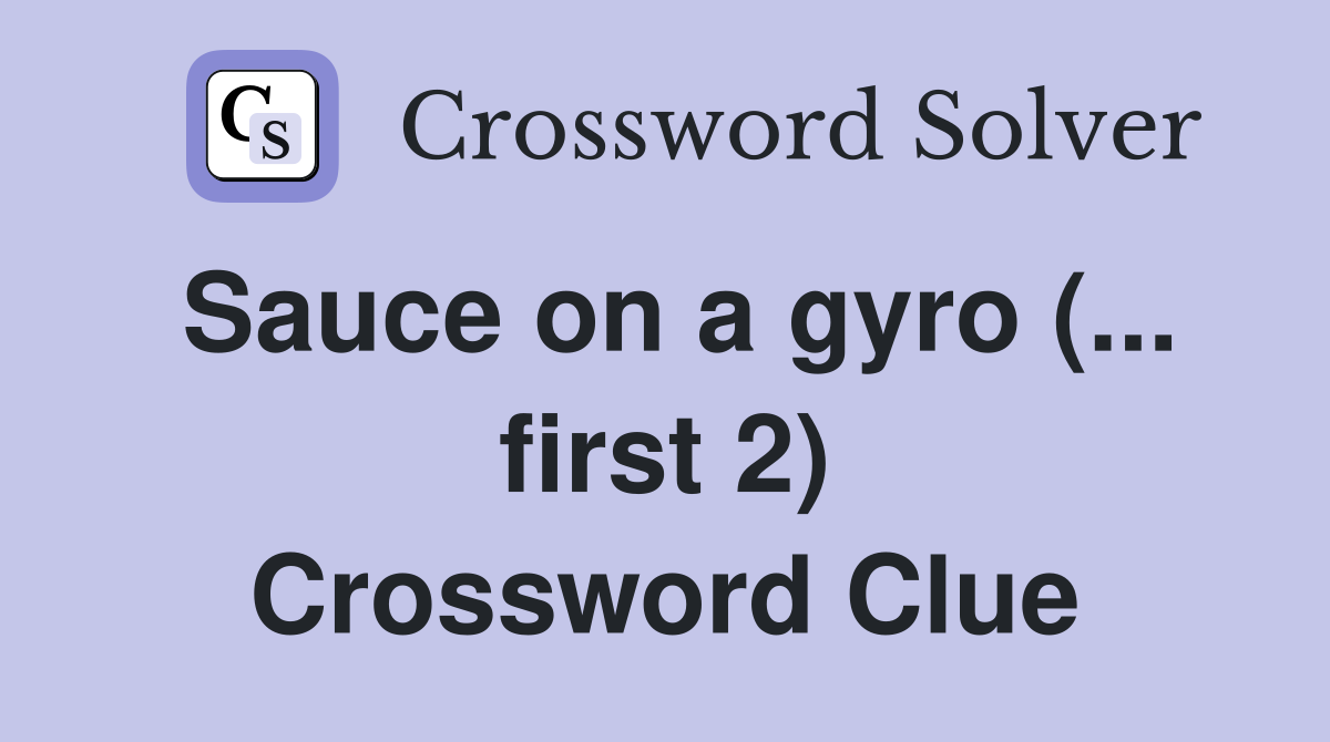 Sauce on a gyro (... first 2) Crossword Clue