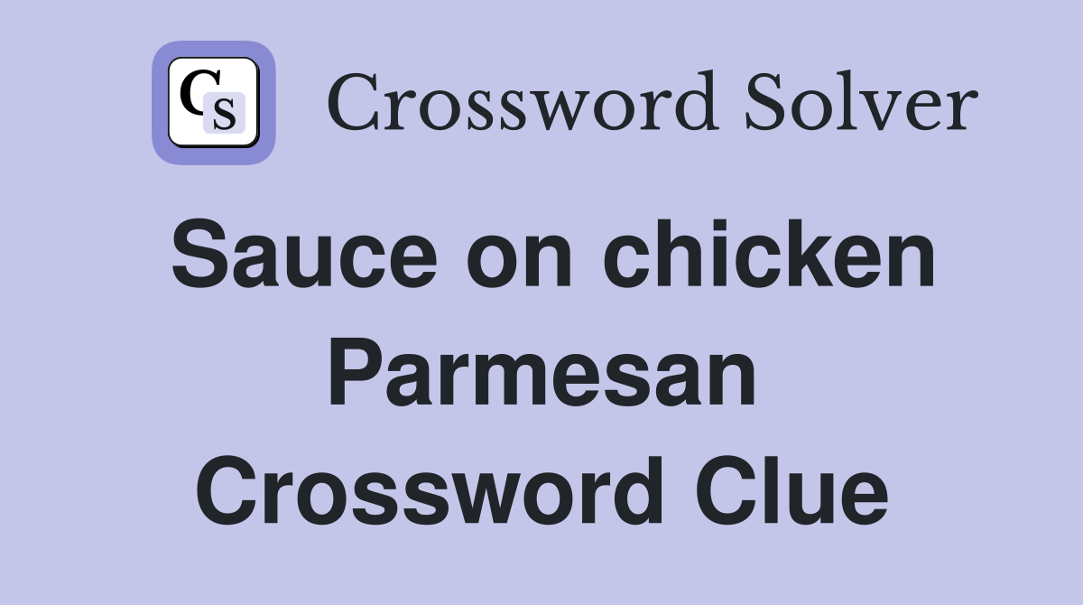 Sauce on chicken Parmesan Crossword Clue
