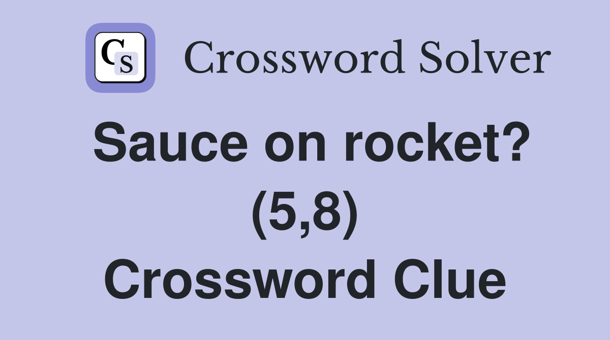 Sauce on rocket? (5,8) Crossword Clue