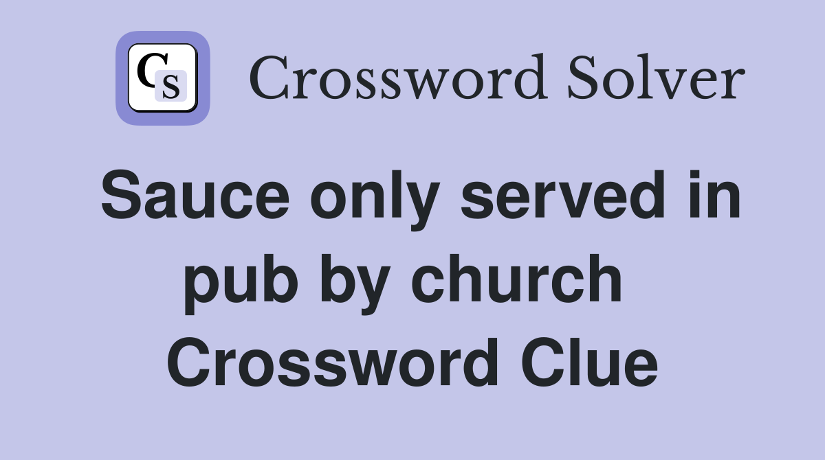 Sauce only served in pub by church  Crossword Clue