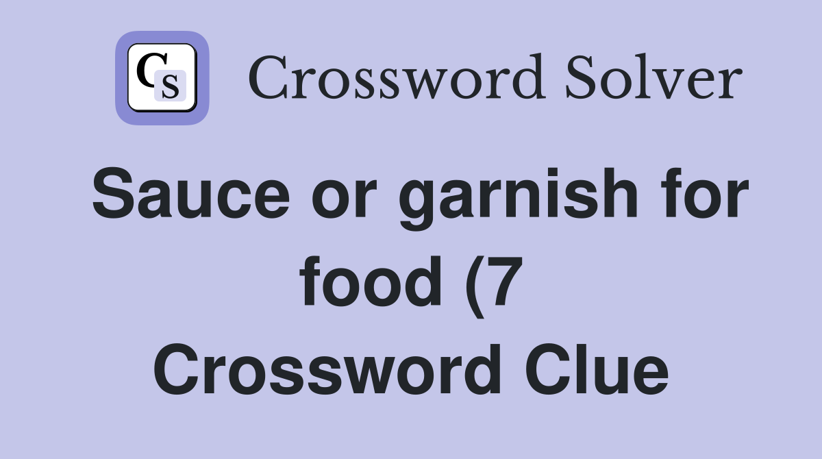 Sauce or garnish for food (7) Crossword Clue Answers Crossword Solver Sauce or garnish for food (7) Crossword Clue Answers Crossword Solver