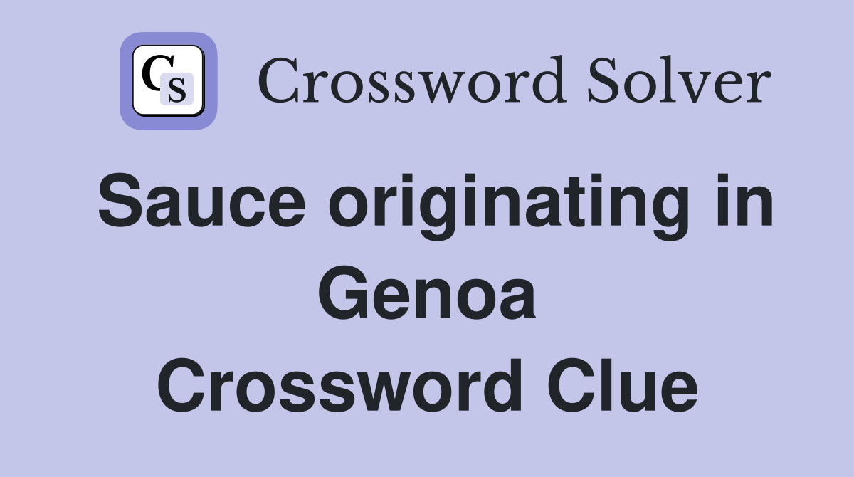 Sauce originating in Genoa Crossword Clue