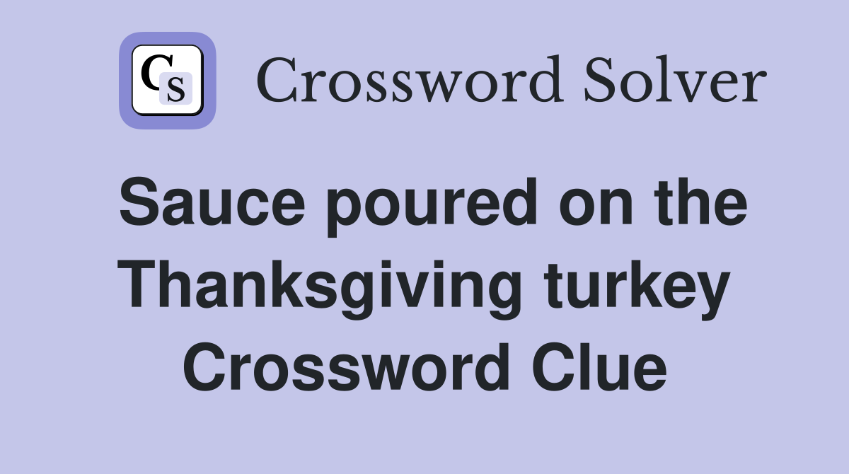Sauce poured on the Thanksgiving turkey Crossword Clue