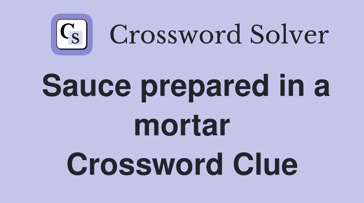 Sauce prepared in a mortar Crossword Clue